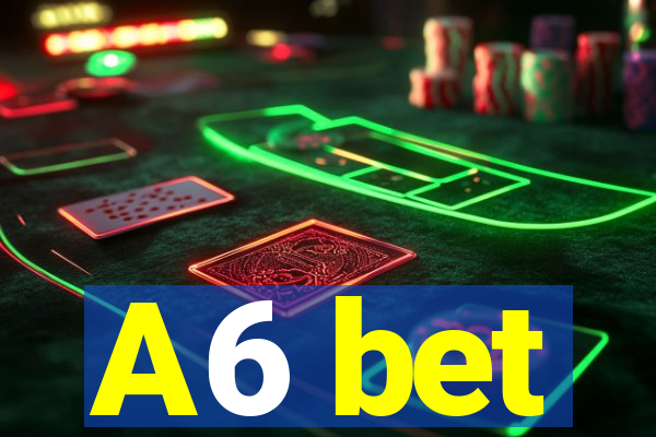 A6 bet